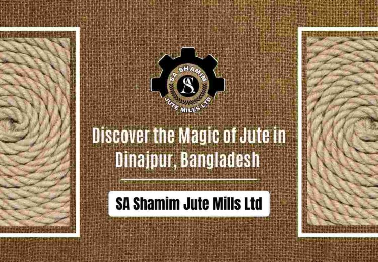 Discover the Magic of Jute in Dinajpur, Bangladesh with SA Shamim Jute Mills Ltd