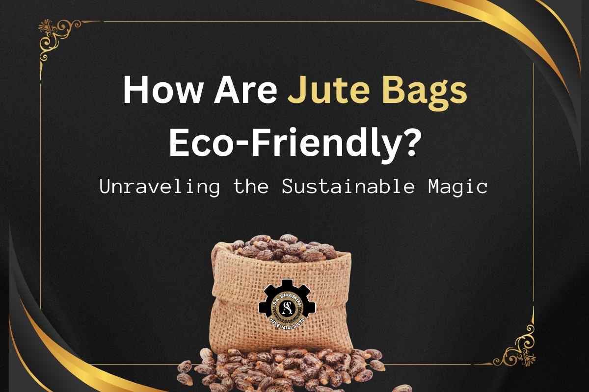 How Are Jute Bags EcoFriendly? Discover Sustainable Magic